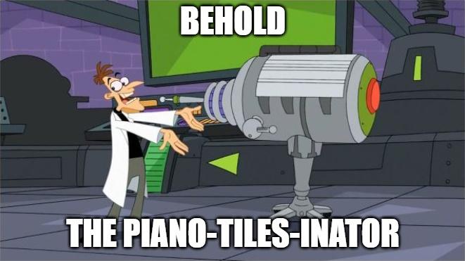 behold_the_pianotiles-inator.jpg