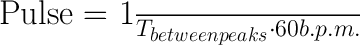 
\huge{Pulse = \frac{1}{T_{between peaks}} \cdot 60 b.p.m.}
