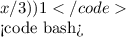 $x / 3))
1
</code>

<code bash>
$