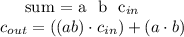 
sum = a ⊕ b ⊕ c_{in}\\
    c_{out} = ((a ⊕ b) \cdot c_{in}) + (a \cdot b)
