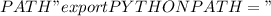 $PATH"
export PYTHONPATH="$