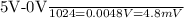 \frac{5V-0V}{1024}=0.0048V=4.8mV}