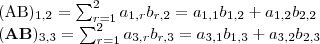 
  \setlength{\parindent}{0pt} 
  (\mathbf{AB})_{1,2} = \sum_{r=1}^2 a_{1,r}b_{r,2} = a_{1,1}b_{1,2}+a_{1,2}b_{2,2} \\ 
  (\mathbf{AB})_{3,3} = \sum_{r=1}^2 a_{3,r}b_{r,3} = a_{3,1}b_{1,3}+a_{3,2}b_{2,3}
