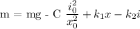 
\\
m\ddot{x} = mg - C\dfrac{i_0^2}{x_0^2} + k_1x - k_2i
