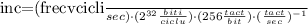 
inc=(frecv\frac{cicli}{sec})\cdot(2^{32}\frac{biti}{ciclu})\cdot(256\frac{tact}{bit})\cdot(\frac{tact}{sec})^{-1}
