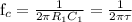 f_c = \frac{1}{2\pi R_1C_1} = \frac{1}{2\pi\tau}