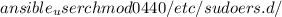 $ansible_user
chmod 0440 /etc/sudoers.d/$