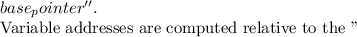 $base_pointer''.

Variable addresses are computed relative to the ''$